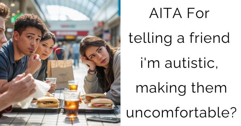 AITA For telling a friend i’m autistic, making them uncomfortable?