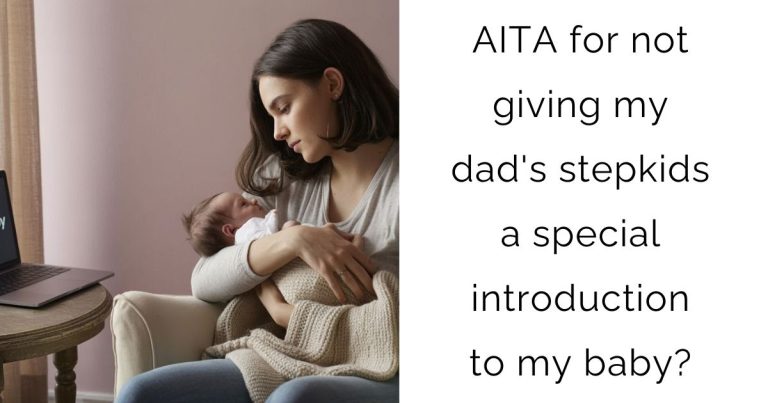 AITA for not giving my dad’s stepkids a special introduction to my baby?