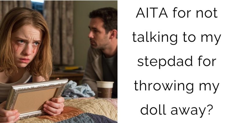AITA for not talking to my stepdad for throwing my doll away?