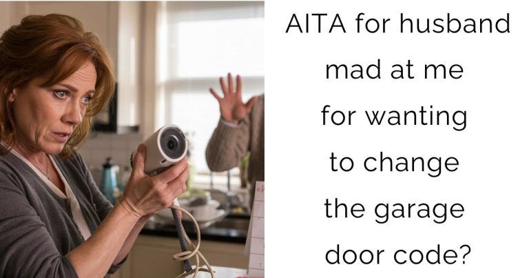 AITA for husband mad at me for wanting to change the garage door code?