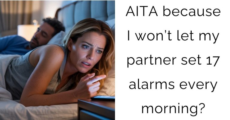 AITA because I won’t let my partner set 17 alarms every morning?