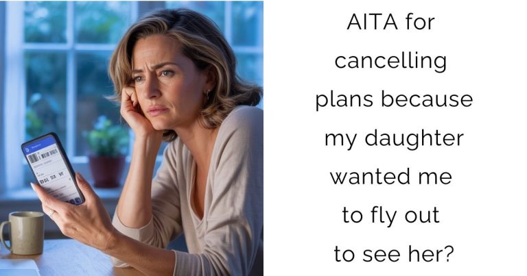 AITA for cancelling plans because my daughter wanted me to fly out to see her?