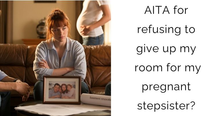AITA for refusing to give up my room for my pregnant stepsister?