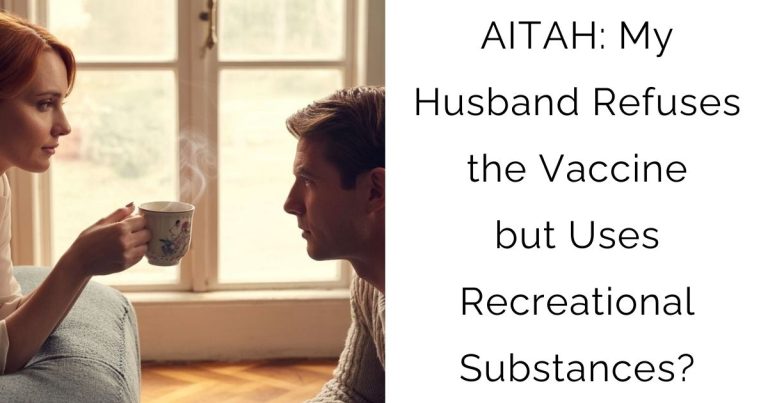 AITAH: My Husband Refuses the Vaccine but Uses Recreational Substances?