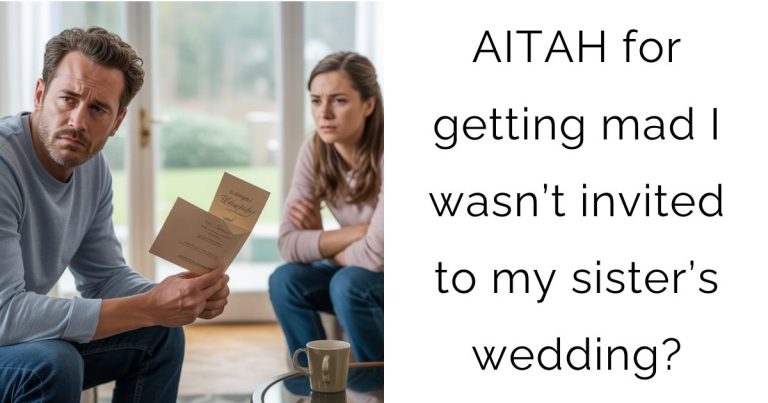 AITAH for getting mad I wasn’t invited to my sister’s wedding?