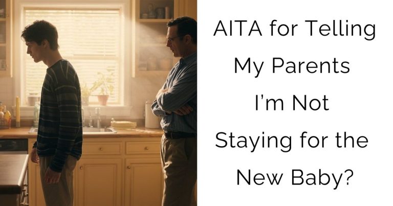 AITA for Telling My Parents I’m Not Staying for the New Baby?