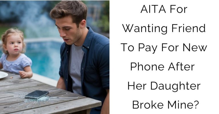 AITA For Wanting Friend To Pay For New Phone After Her Daughter Broke Mine?