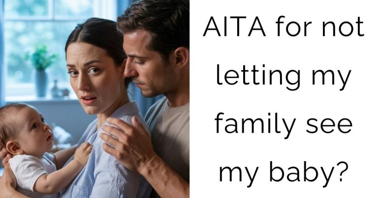 AITA for not letting my family see my baby?