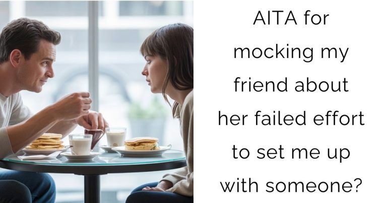 AITA for mocking my friend about her failed effort to set me up with someone?