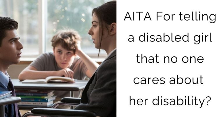 AITA For telling a disabled girl that no one cares about her disability?