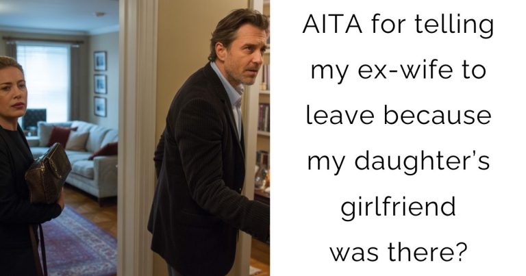 AITA for telling my ex-wife to leave because my daughter’s girlfriend was there?