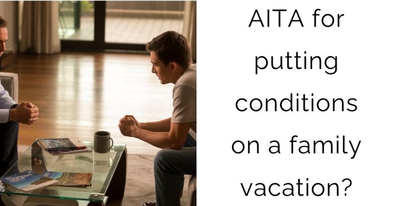 AITA for putting conditions on a family vacation?