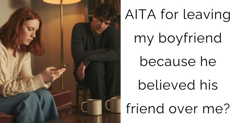 AITA for leaving my boyfriend because he believed his friend over me?