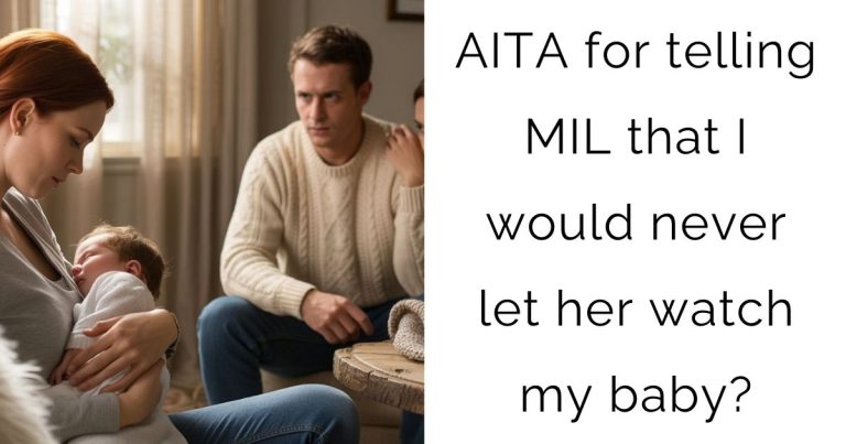 AITA for telling MIL that I would never let her watch my baby?