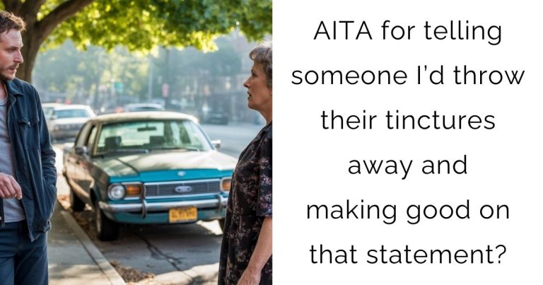 AITA for telling someone I’d throw their tinctures away and making good on that statement?