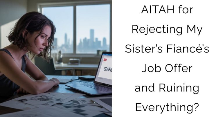 AITAH for Rejecting My Sister’s Fiancé’s Job Offer and Ruining Everything?