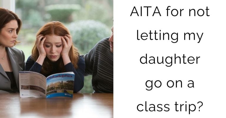 AITA for not letting my daughter go on a class trip?