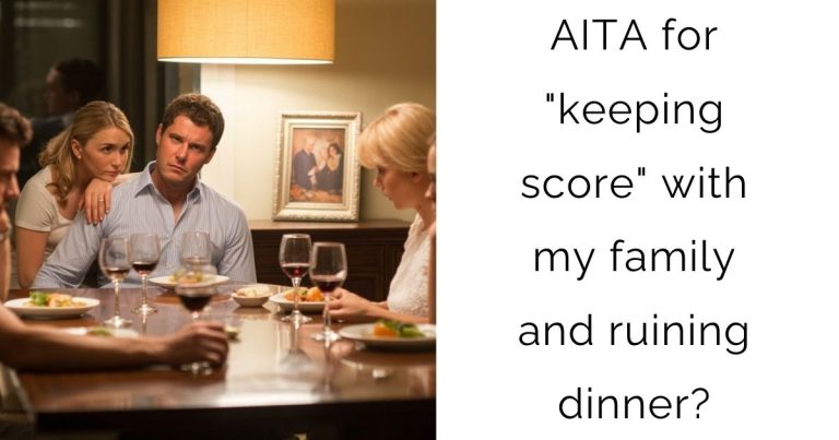 AITA for “keeping score” with my family and ruining dinner?