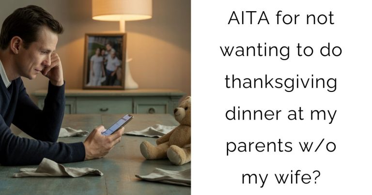 AITA for not wanting to do thanksgiving dinner at my parents w/o my wife?