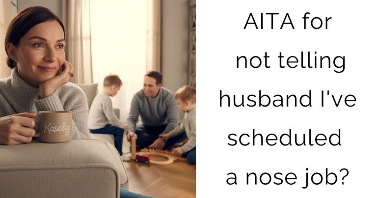AITA for not telling husband I’ve scheduled a nose job?