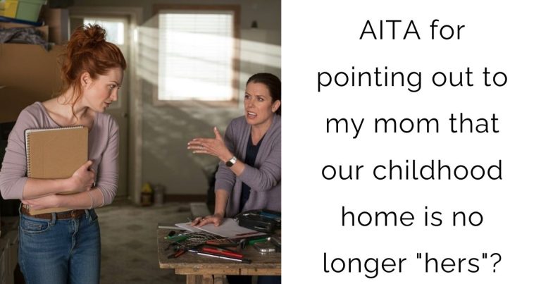 AITA for pointing out to my mom that our childhood home is no longer “hers”?