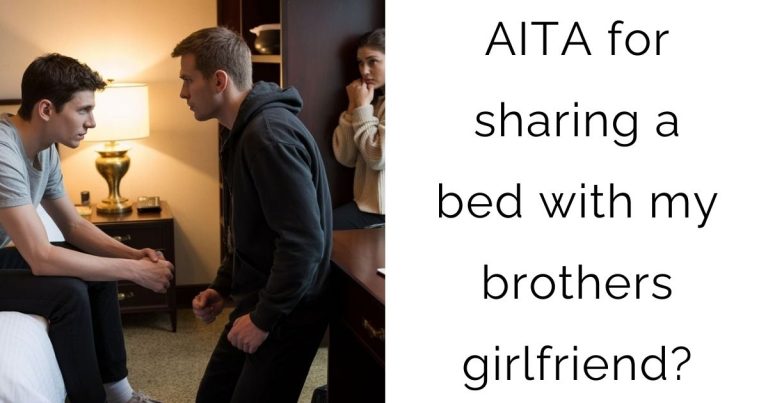 AITA for sharing a bed with my brothers girlfriend?