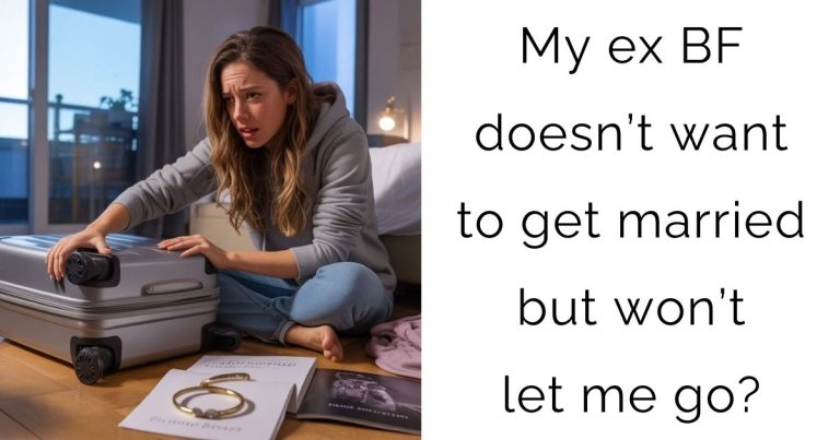 My ex boyfriend doesn’t want to get married but won’t let me go?