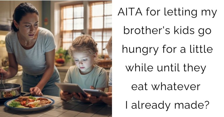 AITA for letting my brother’s kids go hungry for a little while until they eat whatever I already made?