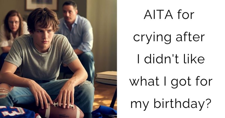 AITA for crying after I didn’t like what I got for my birthday?