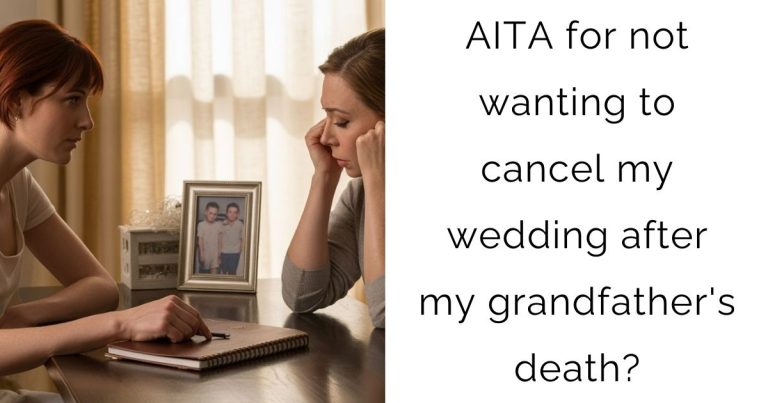 AITA for not wanting to cancel my wedding after my grandfather’s death?