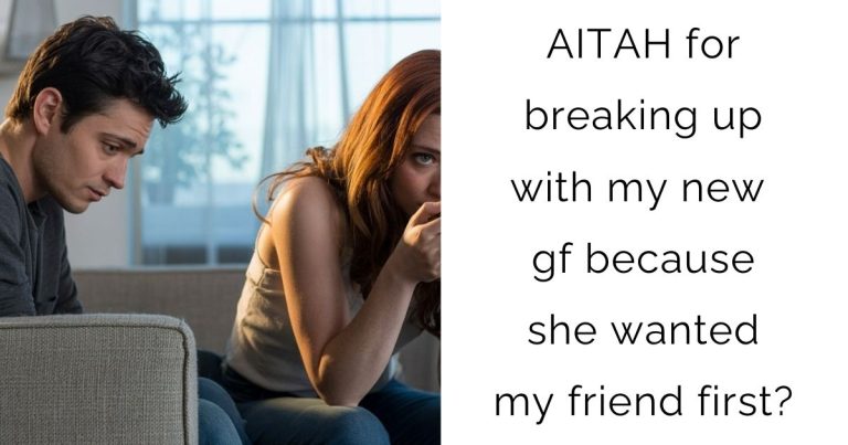 AITAH for breaking up with my new gf because she wanted my friend first?