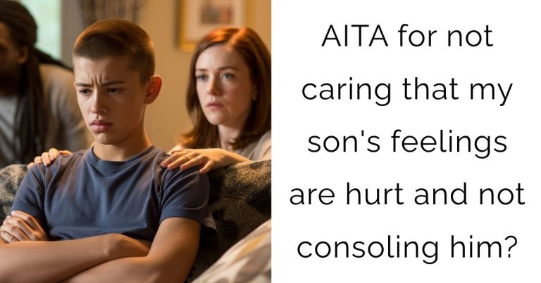 AITA for not caring that my son’s feelings are hurt and not consoling him?