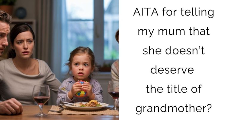 AITA for telling my mum that she doesn’t deserve the title of grandmother?
