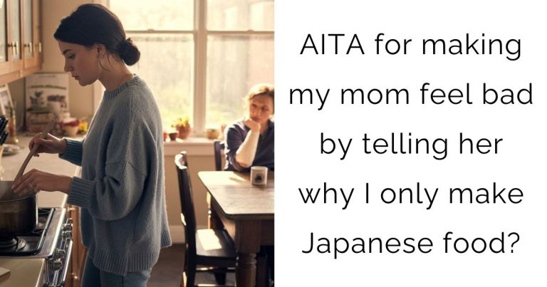 AITA for making my mom feel bad by telling her why I only make Japanese food?