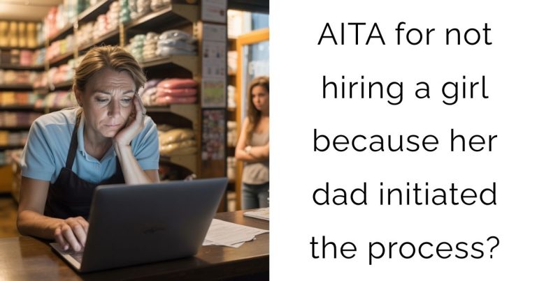 AITA for not hiring a girl because her dad initiated the process?