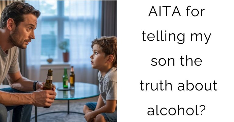 AITA for telling my son the truth about alcohol?