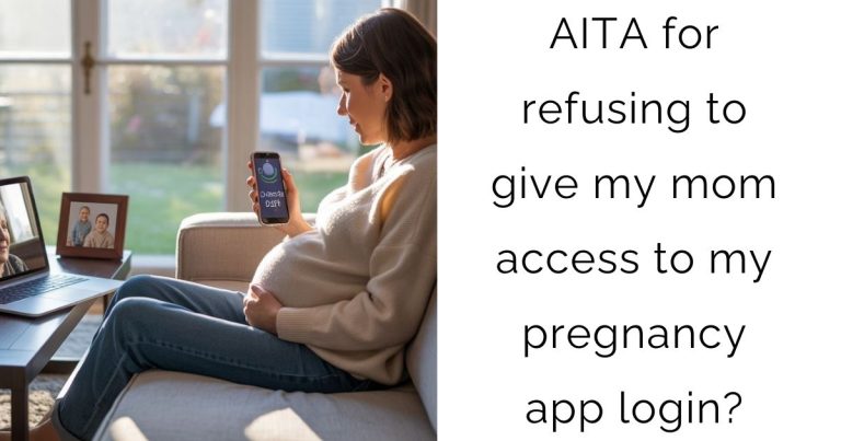 AITA for refusing to give my mom access to my pregnancy app login?