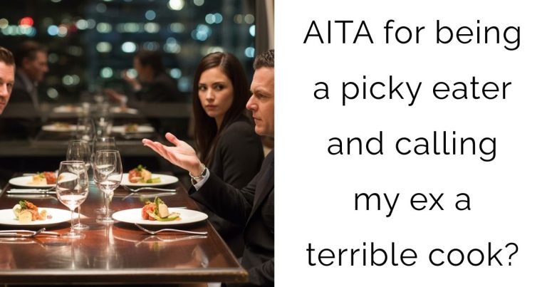 AITA for being a picky eater and calling my ex a terrible cook?