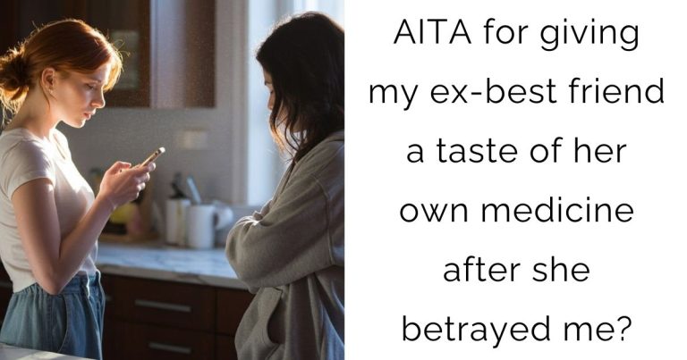 AITA for giving my ex-best friend a taste of her own medicine after she betrayed me?