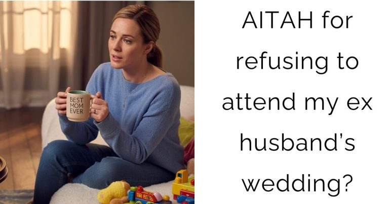 AITAH for refusing to attend my ex husband’s wedding?