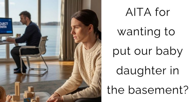 AITA for wanting to put our baby daughter in the basement?