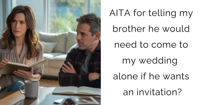 AITA for telling my brother he would need to come to my wedding alone if he wants an invitation?