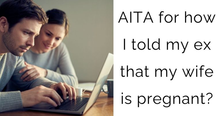 AITA for how I told my ex that my wife is pregnant?