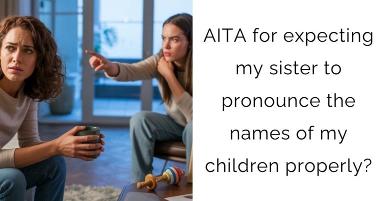AITA for expecting my sister to pronounce the names of my children properly?