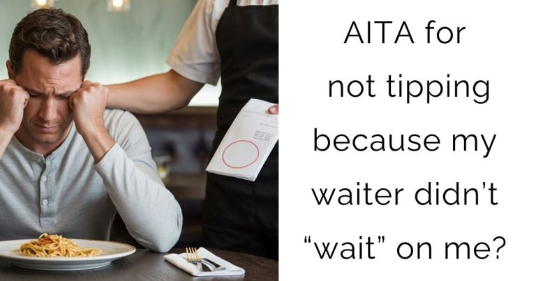 AITA for not tipping because my waiter didn’t “wait” on me?