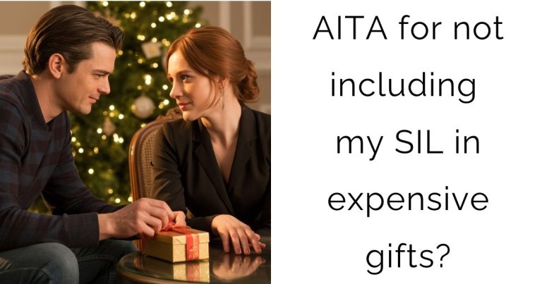 AITA for not including my SIL in expensive gifts?