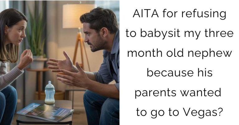 AITA for refusing to babysit my three month old nephew because his parents wanted to go to Vegas?