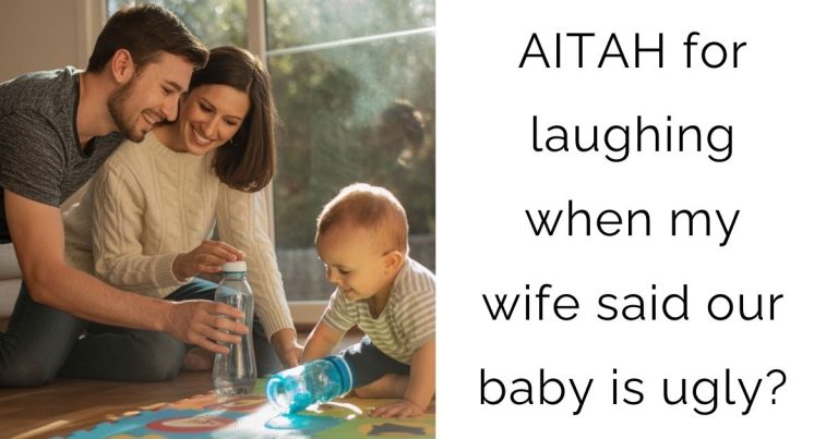 AITAH for laughing when my wife said our baby is ugly?