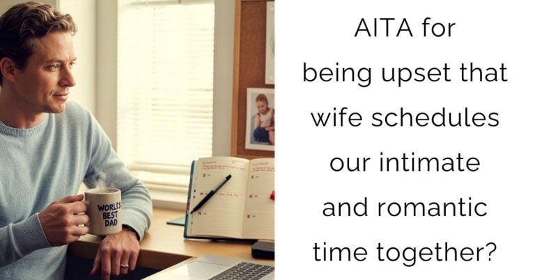 AITA for being upset that wife schedules our intimate and romantic time together?