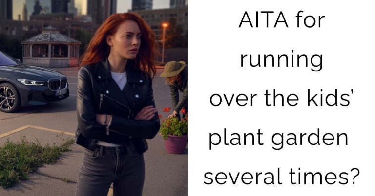 AITA for running over the kids’ plant garden several times?